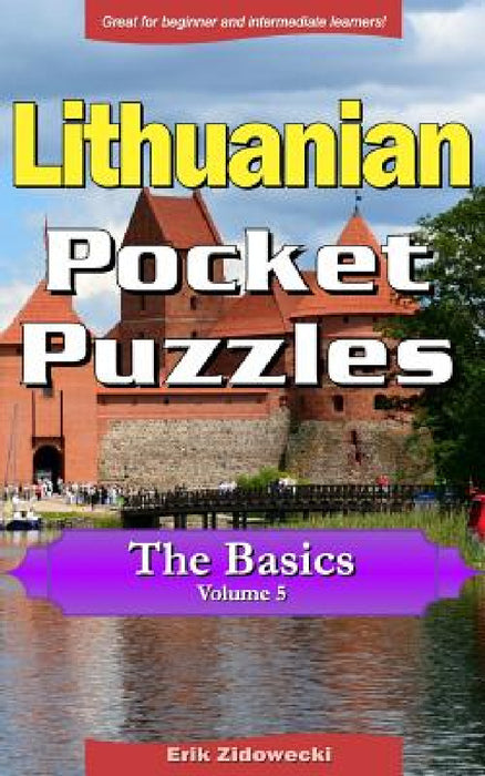 Lithuanian Pocket Puzzles - The Basics - Volume 5: A Collection of Puzzles and Quizzes to Aid Your Language Learning by Erik Zidowecki