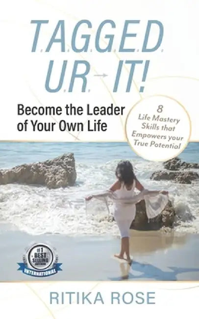 T.A.G.G.E.D. U.R. It!: Become the Leader of Your Own Life by Rose, Ritika