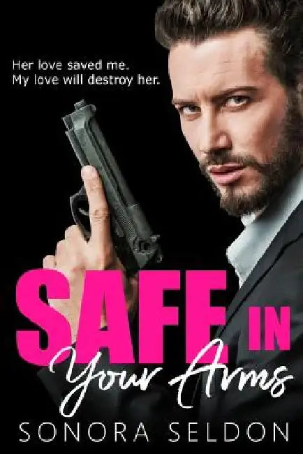Safe In Your Arms: A Hitman Romance by Sonora Seldon