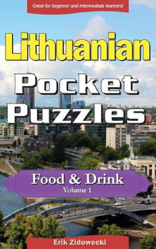 Lithuanian Pocket Puzzles - Food & Drink - Volume 1: A Collection of Puzzles and Quizzes to Aid Your Language Learning by Erik Zidowecki