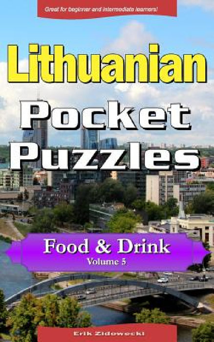 Lithuanian Pocket Puzzles - Food & Drink - Volume 5: A Collection of Puzzles and Quizzes to Aid Your Language Learning by Erik Zidowecki