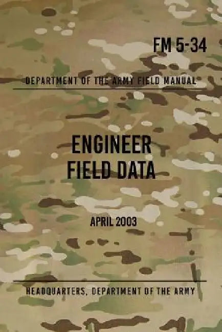 FM 5-34 Engineer Field Data: April 2003 by Headquarters Department of The Army