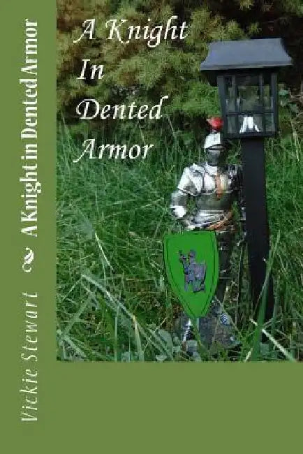 A Knight in Dented Armor by Vickie a. Stewart