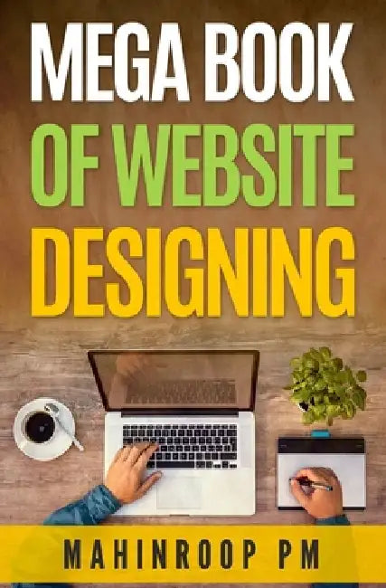 Mega Book of Website Designing by Mahinroop Pm