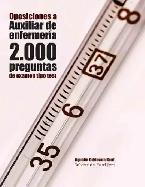 Oposiciones a Auxiliar de Enfermería. 2.000 preguntas de examen tipo test: Preguntas resueltas by Agustín Odriozola Kent