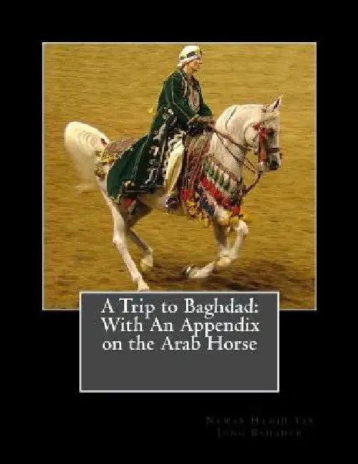 A Trip to Baghdad: With An Appendix on the Arab Horse by Jackson Chambers