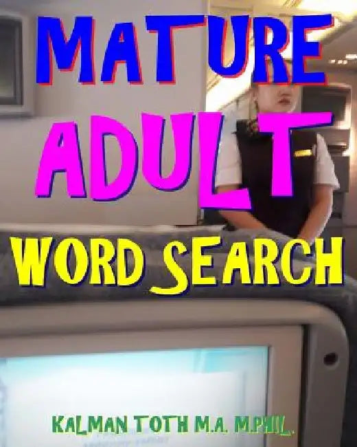 Mature Adult Word Search: 300 Hard, Challenging & Entertaining Themed Puzzles by Kalman Toth M. a. M. Phil