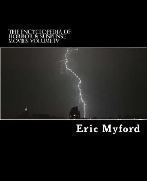 The Encyclopedia of Horror & Suspense Movies Volume IV by Staci Valle