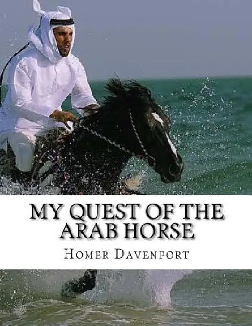 My Quest of the Arab Horse: An American Breeder's Search For the Arabian Horse In Its Homeland by Jackson Chambers