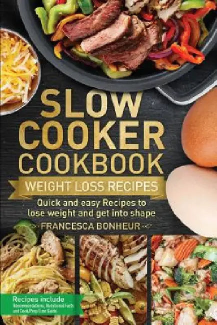Slow Cooker Cookbook: Quick and easy Recipes to lose weight and get into shape by Francesca Bonheur