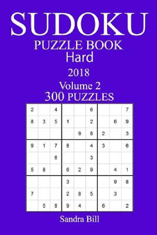 300 Hard Sudoku Puzzle Book - 2018 by Sandra Bill