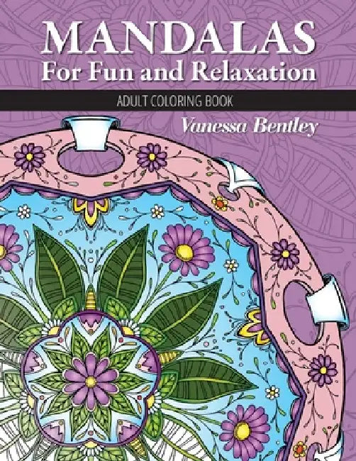 Mandalas For Fun and Relaxation: Adult Coloring Book by Vanessa Bentley