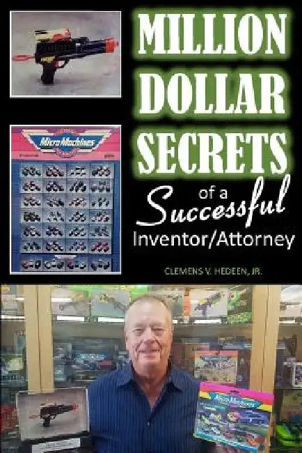 Million Dollar Secrets of a Successful Inventor/Attorney by Clemens V. Hedeen Jr