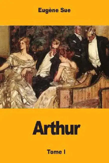 Arthur: Tome I by Sue, Eugène