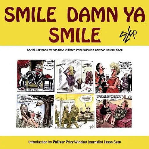 Smile Damn Ya Smile: Social Cartoons By Two-Time Pulitzer Prize Winning Cartoonist Paul Szep by Paul Szep