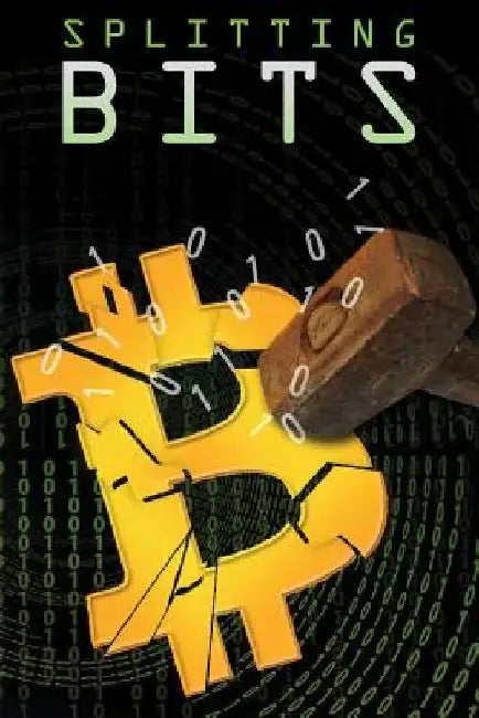 Splitting Bits: Understanding Bitcoin and the Blockchain by Joseph Gelet