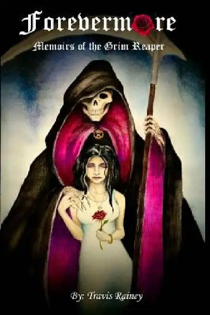 Forevermore Memoirs of the Grim Reaper by Travis W. Rainey