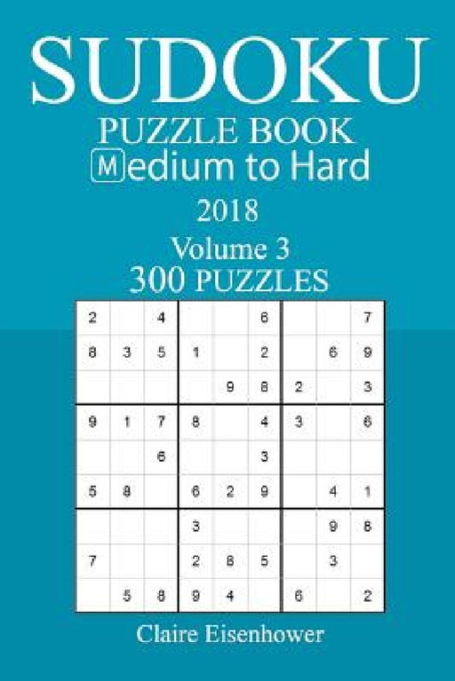 300 Medium to Hard Sudoku Puzzle Book - 2018 by Claire Eisenhower
