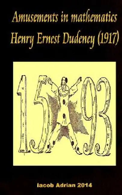 Amusements in mathematics Henry Ernest Dudeney (1917) by Iacob Adrian