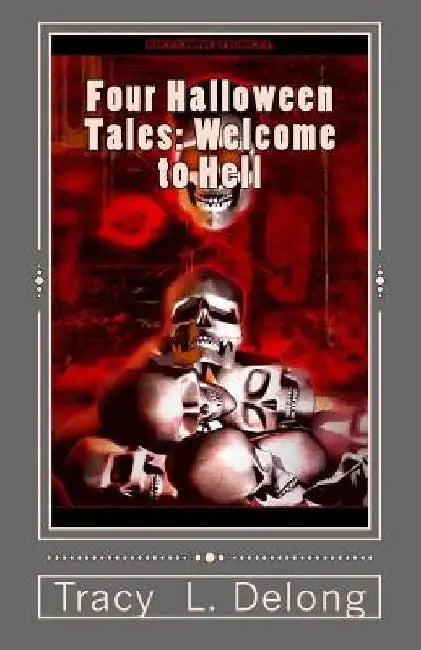 Four Halloween Tales: Welcome to Hell: Welcome to Hell by Tracy L. DeLong