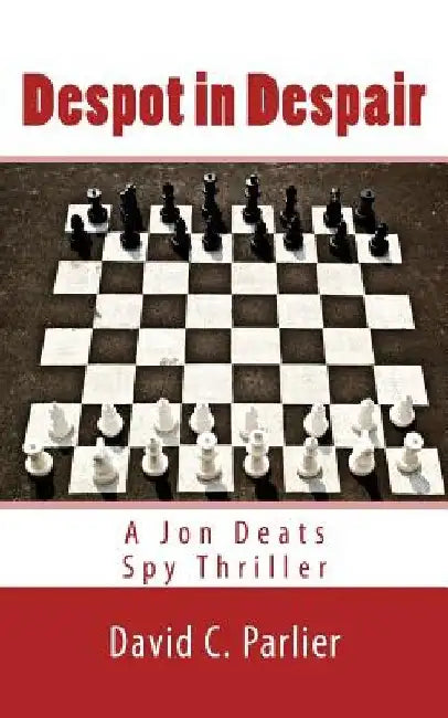 Despot in Despair: A Jon Deats Spy Thriller by David C. Parlier