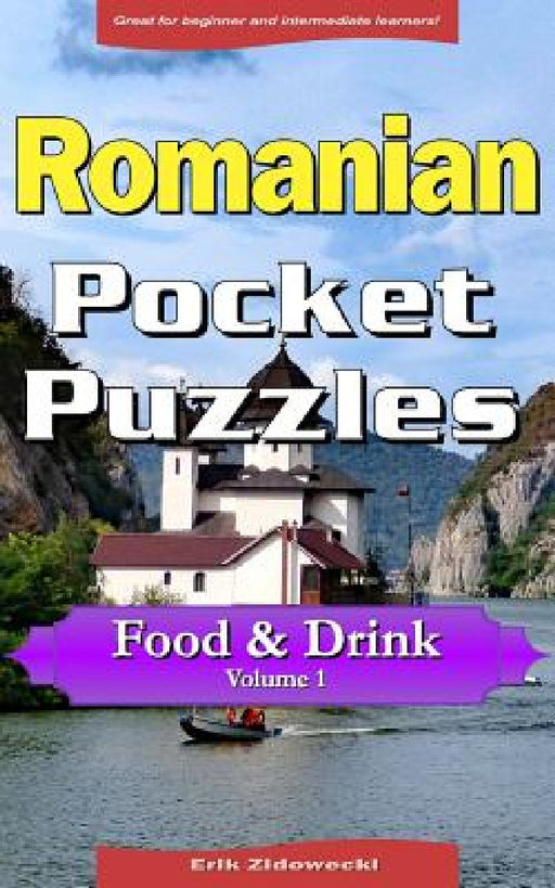 Romanian Pocket Puzzles - Food & Drink - Volume 1: A Collection of Puzzles and Quizzes to Aid Your Language Learning by Erik Zidowecki