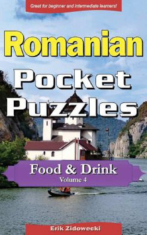 Romanian Pocket Puzzles - Food & Drink - Volume 4: A Collection of Puzzles and Quizzes to Aid Your Language Learning by Erik Zidowecki
