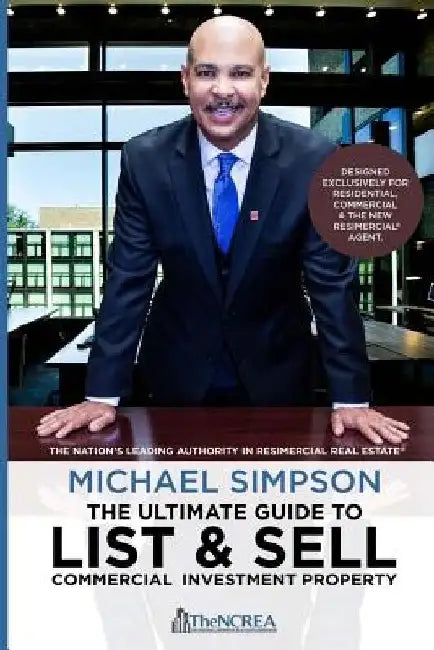 The Ultimate Guide to List & Sell Commercial Investment Property by National Commer Real Estate Association