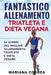 FANTASTICO ALLENAMENTO TRIATLETA e DIETA VEGANA: 60 GIORNI Del MIGLIOR ALLENAMENTO TRIATLETA E DIETA VEGANA by Correa, Mariana