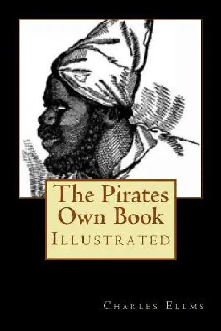 The Pirates Own Book: Illustrated by Charles Ellms