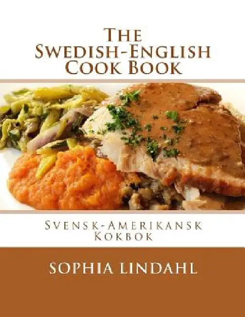The Swedish-English Cook Book: Svensk-Amerikansk Kokbok by Georgia Goodblood