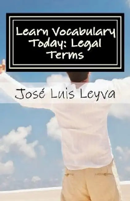 Learn Vocabulary Today: Legal Terms: English-Spanish LEGAL Glossary by Jose Luis Leyva