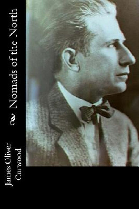 Nomads of the North by James Oliver Curwood