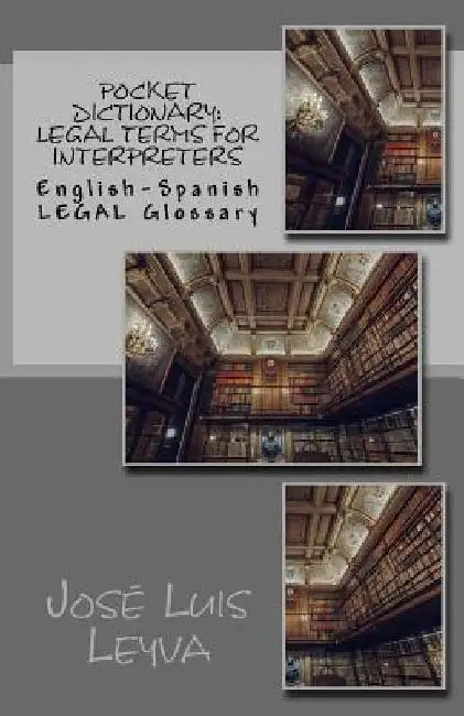 Pocket Dictionary: Legal Terms for Interpreters: English-Spanish LEGAL Glossary by José Luis Leyva