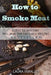 How to Smoke Meat: 25 Best Recipes That Will Make You Feel Like a BBQ Pro by Laura Verallo