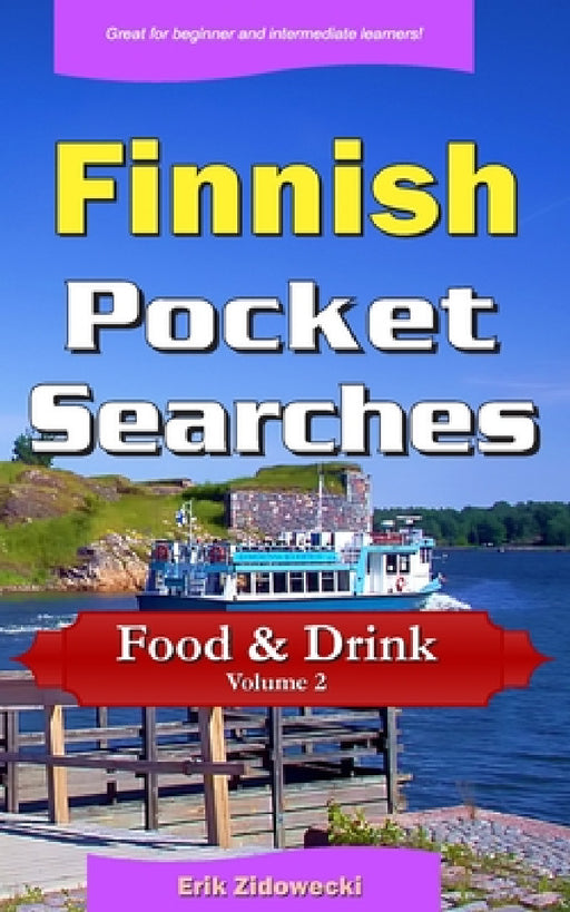 Finnish Pocket Searches - Food & Drink - Volume 2: A set of word search puzzles to aid your language learning by Erik Zidowecki