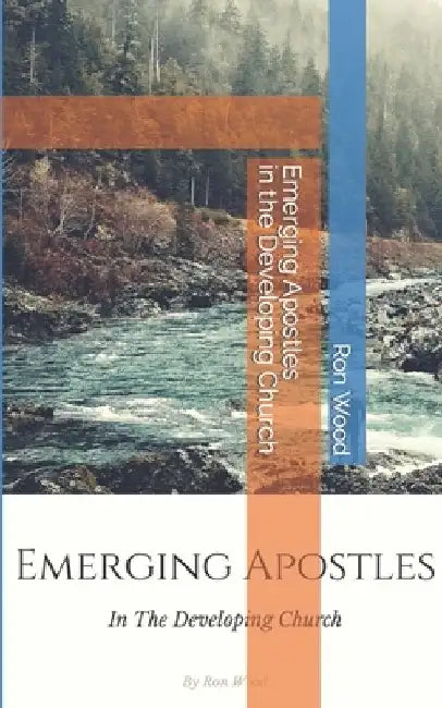Emerging Apostles in the Developing Church by Ron Wood