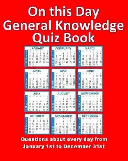 On this Day General Knowledge Quiz Book: Questions about every day from January 1st to December 31st by Theresa Murphy