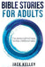 Bible Stories For Adults: The Stories Behind These Familiar Childhood Tales by Jack Kelley