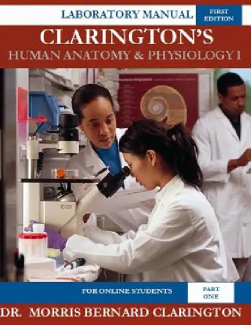 Clarington's Human Anatomy & Physiology I (For Online Students): Laboratory Manual by Morris Bernard Clarington