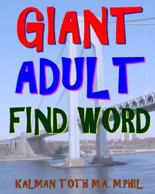 Giant Adult Find Word: 300 Hard Exciting Themed Word Search Puzzles by Kalman Toth M. a. M. Phil