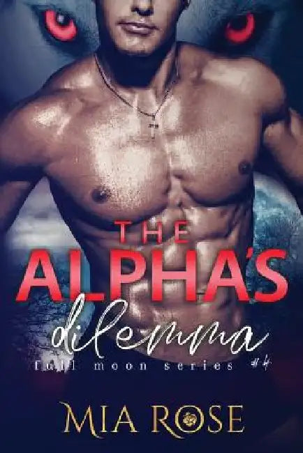 The Alpha's Dilemma by Mia Rose