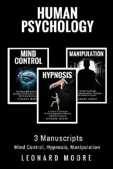 Human Psychology: 3 Manuscripts - Mind Control, Hypnosis, Manipulation by Leonard Moore