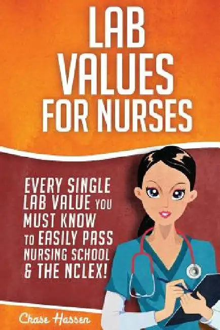 Lab Values for Nurses: Every Single Lab Value You Must Know To Easily Pass Nursing School & The NCLEX! by Nurse Superhero