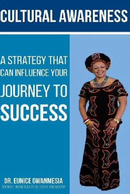 Cultural Awareness: A Strategy That Can Influence Your Journey to Success by Eunice Gwanmesia
