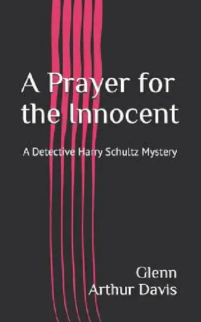 A Prayer for the Innocent: A Detective Harry Schultz Mystery by Glenn Arthur Davis