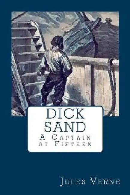 Dick Sand: A Captain at Fifteen by Jules Verne