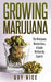 Growing Marijuana: The Marijuana Masterclass, a Guide Written by Experts by Nice, Guy