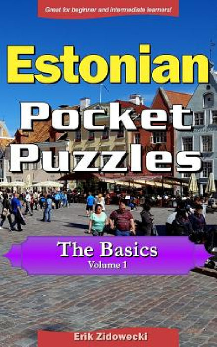 Estonian Pocket Puzzles - The Basics - Volume 1: A Collection of Puzzles and Quizzes to Aid Your Language Learning by Erik Zidowecki