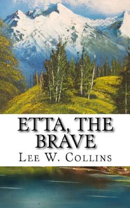 Etta, the Brave by Lee W. Collins
